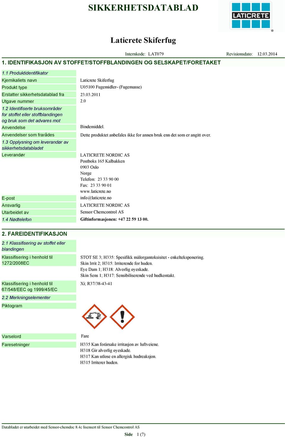 3 Opplysning om leverandør av sikkerhetsdatabladet Leverandør E-post Ansvarlig Utarbeidet av U05100 Fugemidler- (Fugemasse) Bindemiddel.