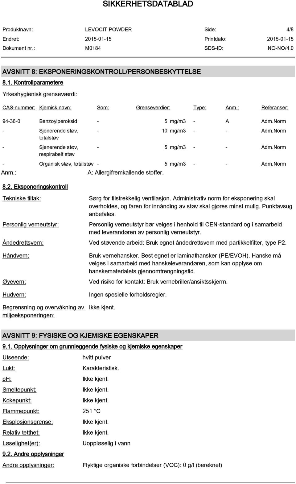 Norm - Organisk støv, totalstøv - 5 mg/m3 - - Adm.Norm Anm.: 8.2. Eksponeringskontroll Tekniske tiltak: Personlig verneutstyr: A: Allergifremkallende stoffer. Sørg for tilstrekkelig ventilasjon.