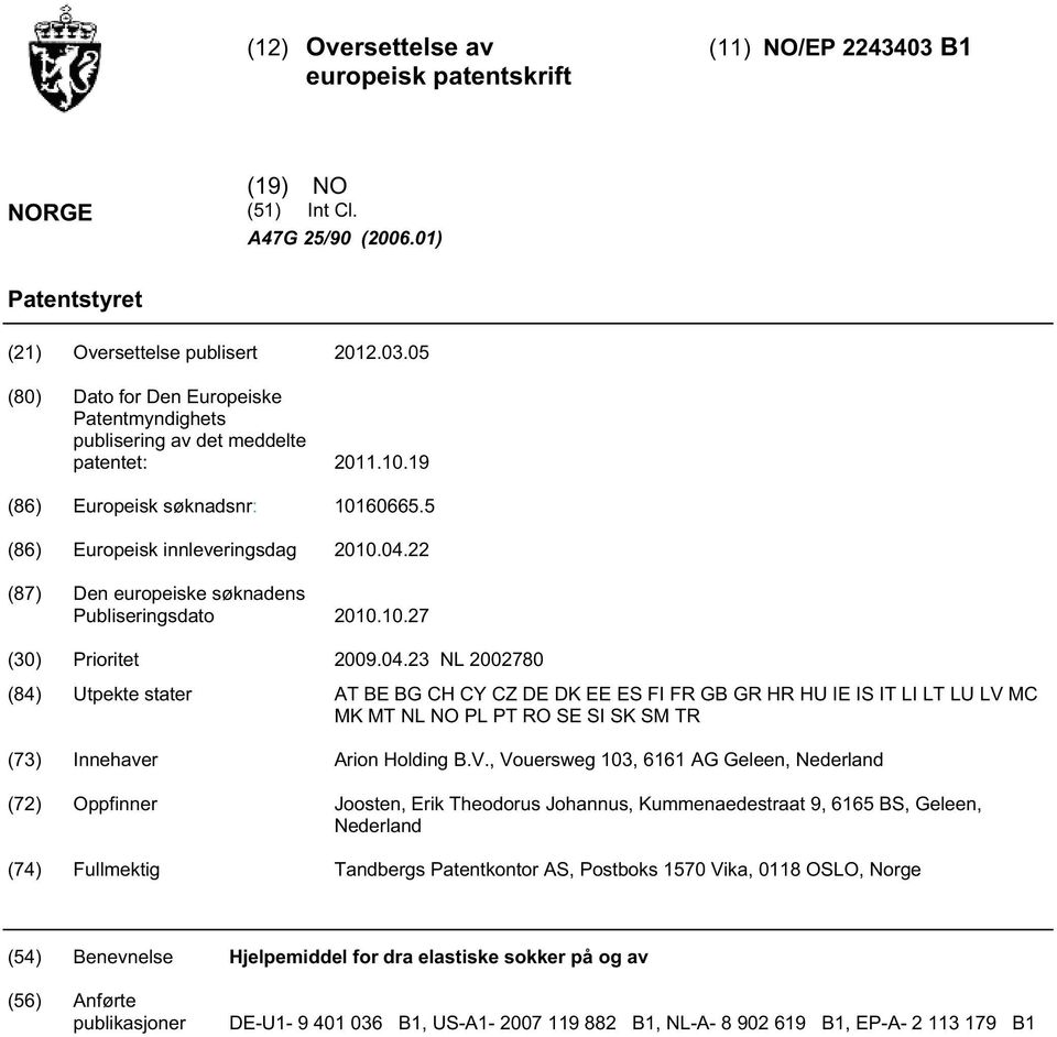 22 (87) Den europeiske søknadens Publiseringsdato 2010.10.27 (30) Prioritet 2009.04.