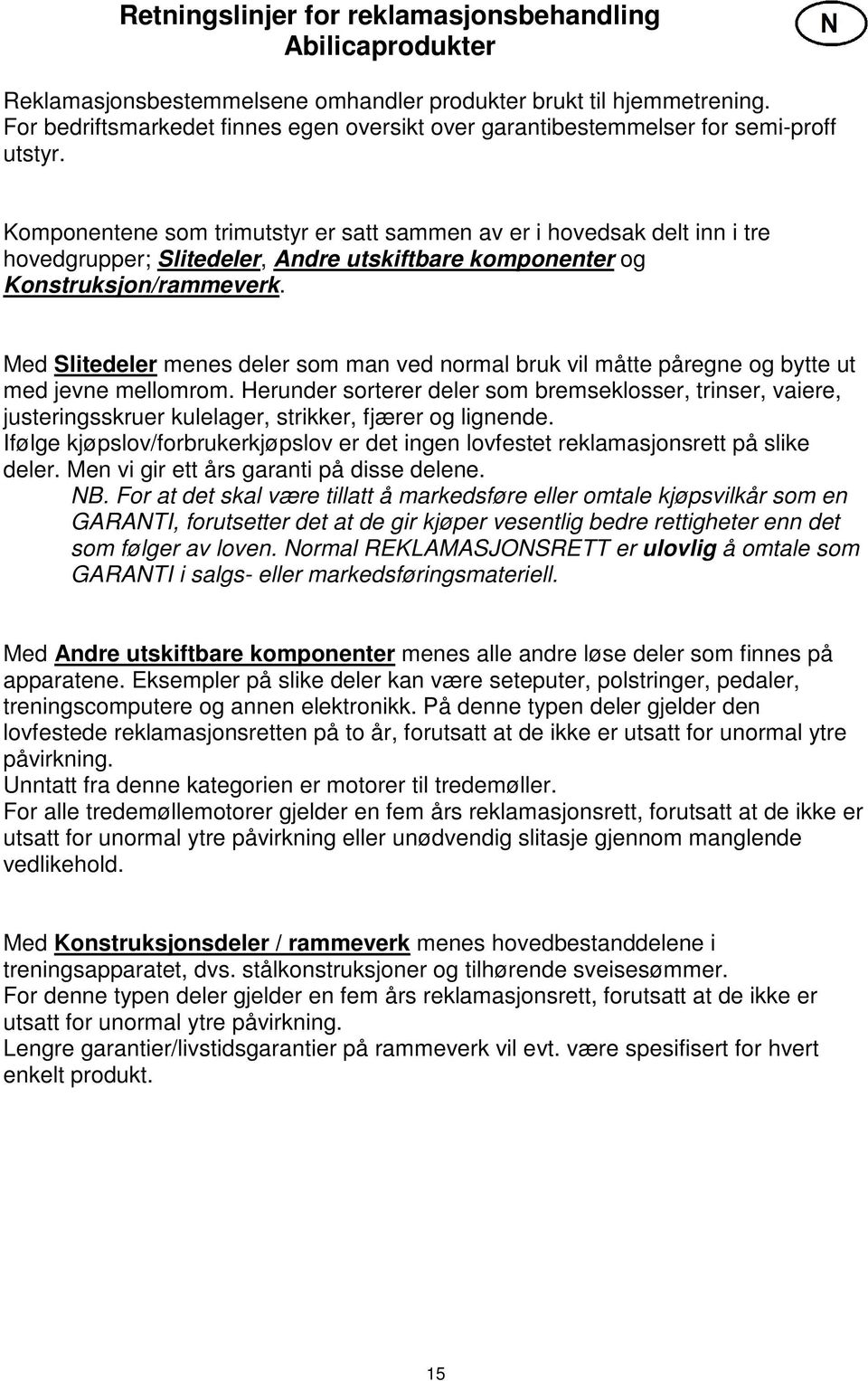 Komponentene som trimutstyr er satt sammen av er i hovedsak delt inn i tre hovedgrupper; Slitedeler, Andre utskiftbare komponenter og Konstruksjon/rammeverk.