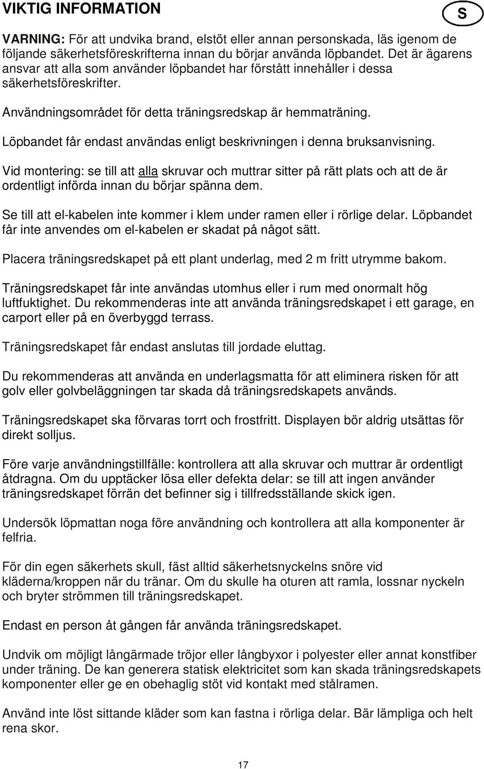 Löpbandet får endast användas enligt beskrivningen i denna bruksanvisning.