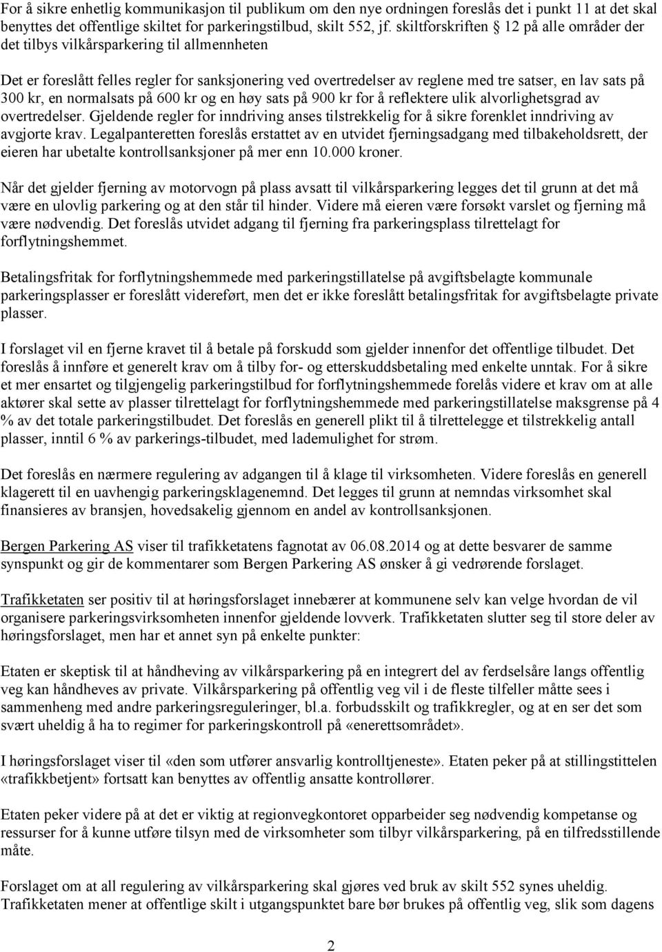 kr, en normalsats på 600 kr og en høy sats på 900 kr for å reflektere ulik alvorlighetsgrad av overtredelser.