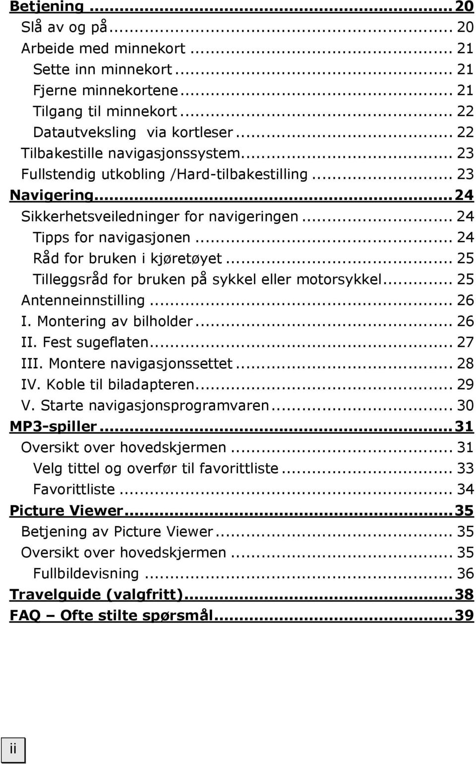 .. 24 Råd for bruken i kjøretøyet... 25 Tilleggsråd for bruken på sykkel eller motorsykkel... 25 Antenneinnstilling... 26 I. Montering av bilholder... 26 II. Fest sugeflaten... 27 III.