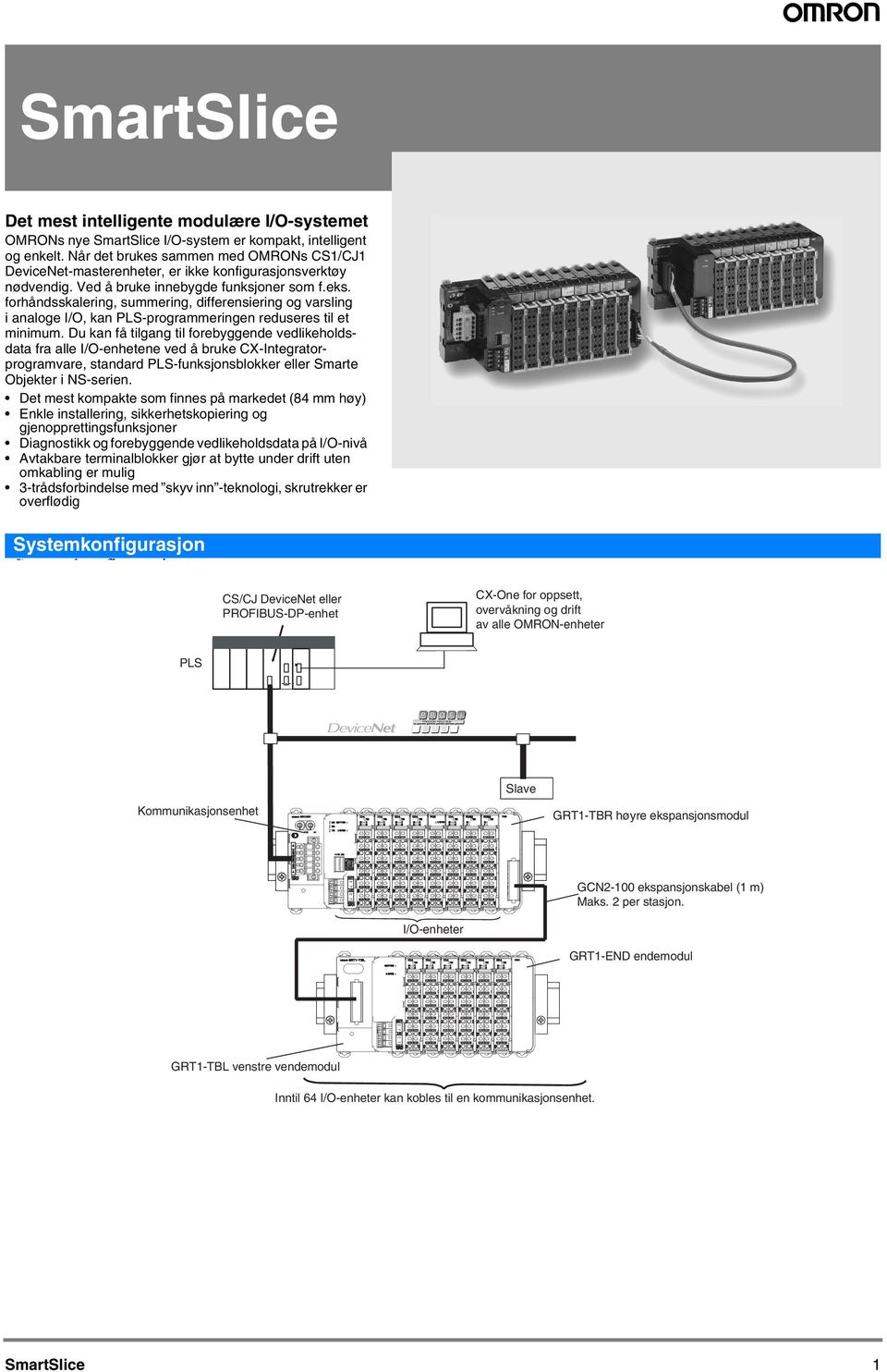 forhåndsskalering, summering, differensiering og varsling i analoge I/O, kan PLS-programmeringen reduseres til et minimum.