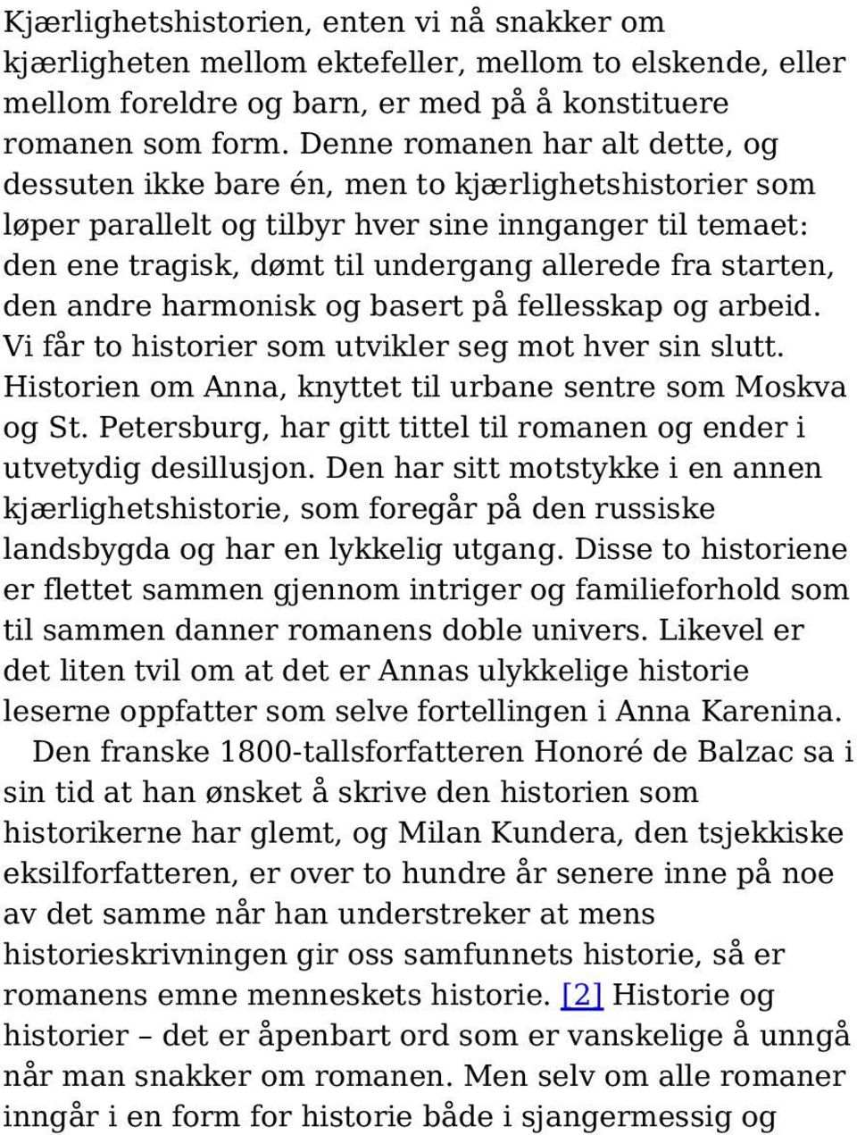 starten, den andre harmonisk og basert på fellesskap og arbeid. Vi får to historier som utvikler seg mot hver sin slutt. Historien om Anna, knyttet til urbane sentre som Moskva og St.