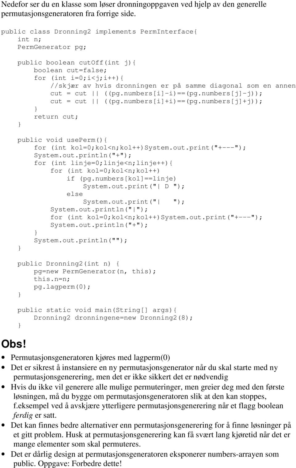 numbers[i]+i)==(pg.numbers[j]+j)); return cut; public void useperm(){ for (int kol=0;kol<n;kol++)system.out.print("+---"); System.out.println("+"); for (int linje=0;linje<n;linje++){ for (int kol=0;kol<n;kol++) if (pg.