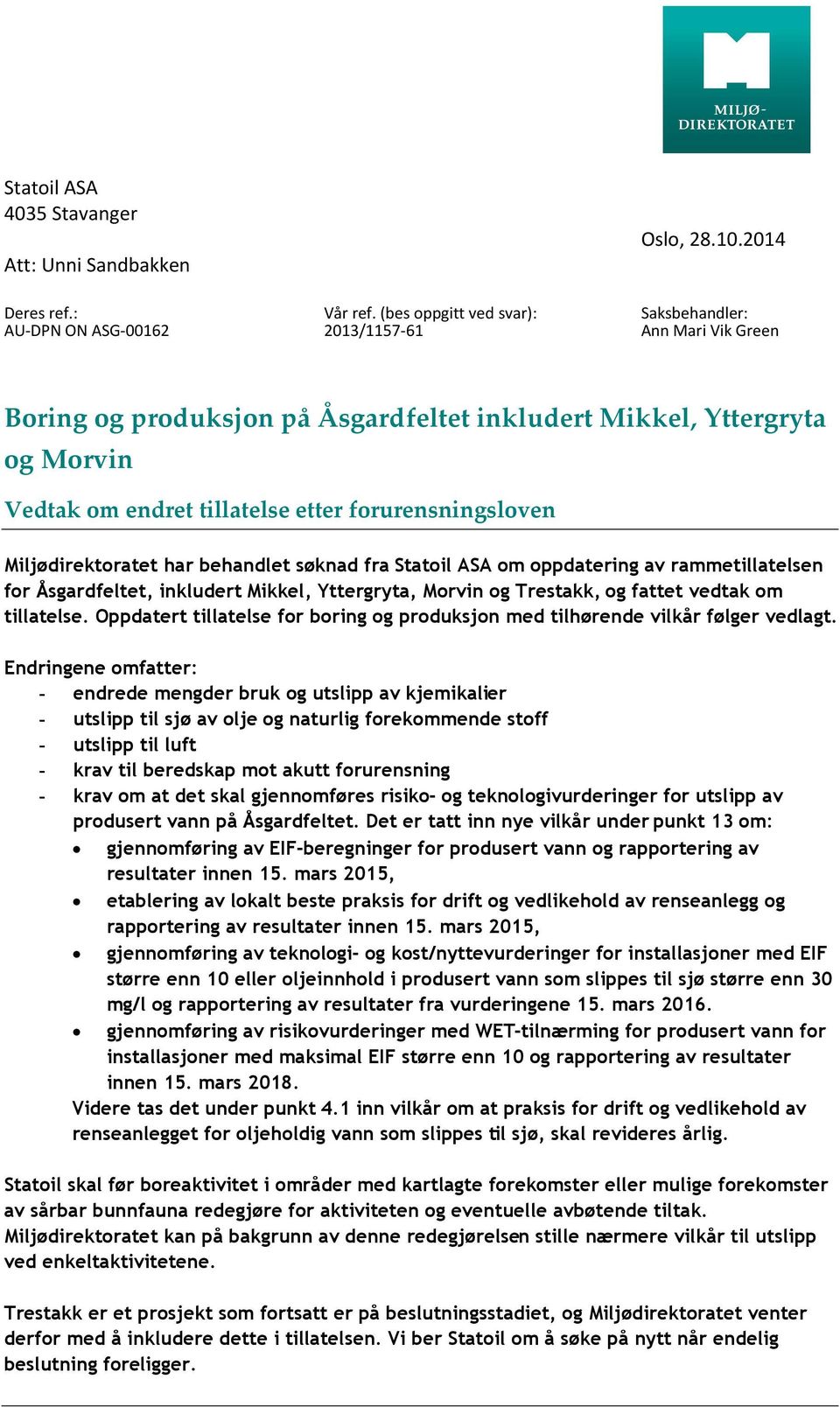 søknad fra Statoil ASA om oppdatering av rammetillatelsen for Åsgardfeltet, inkludert Mikkel, Yttergryta, Morvin og Trestakk, og fattet vedtak om tillatelse.