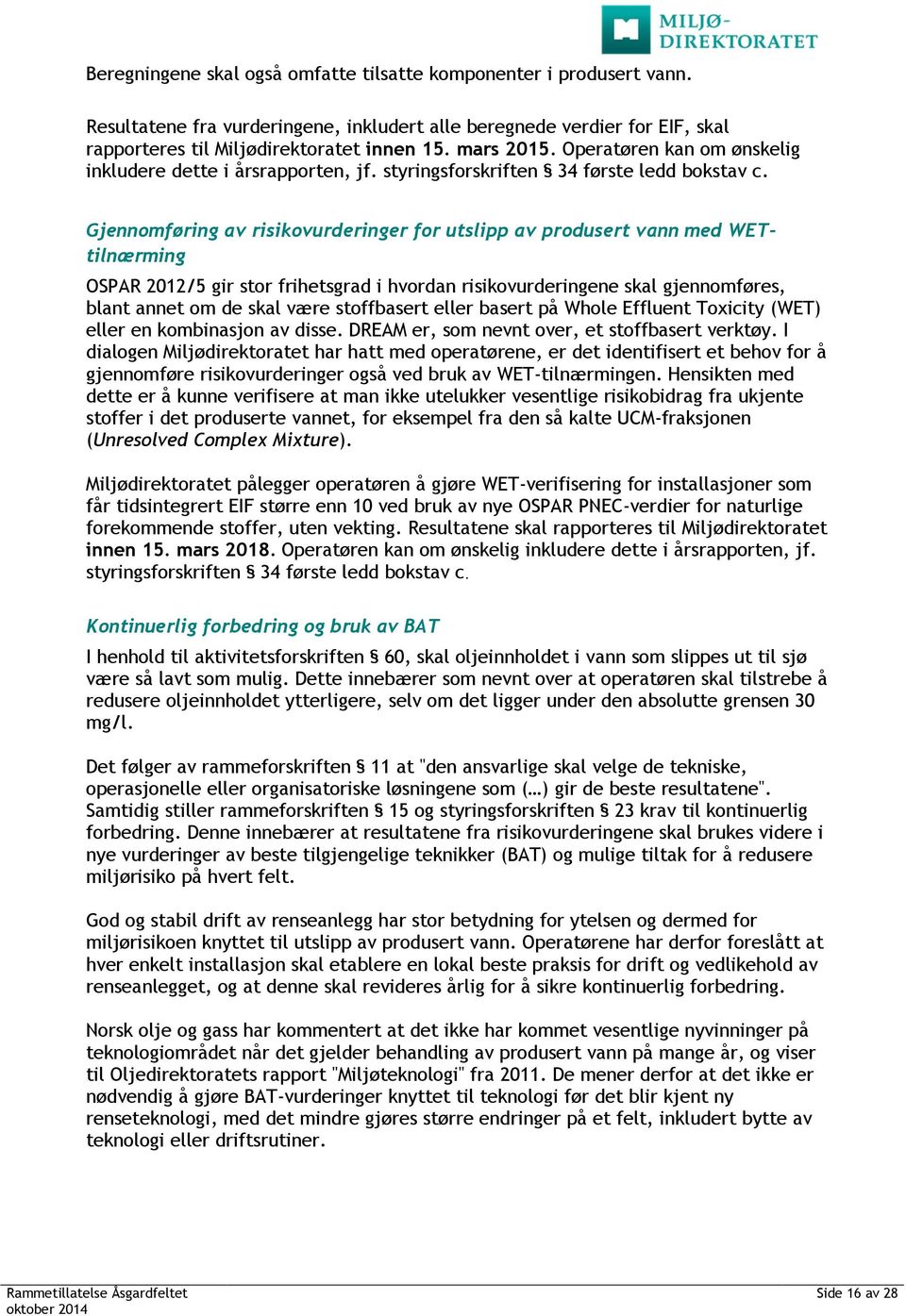 Gjennomføring av risikovurderinger for utslipp av produsert vann med WETtilnærming OSPAR 2012/5 gir stor frihetsgrad i hvordan risikovurderingene skal gjennomføres, blant annet om de skal være