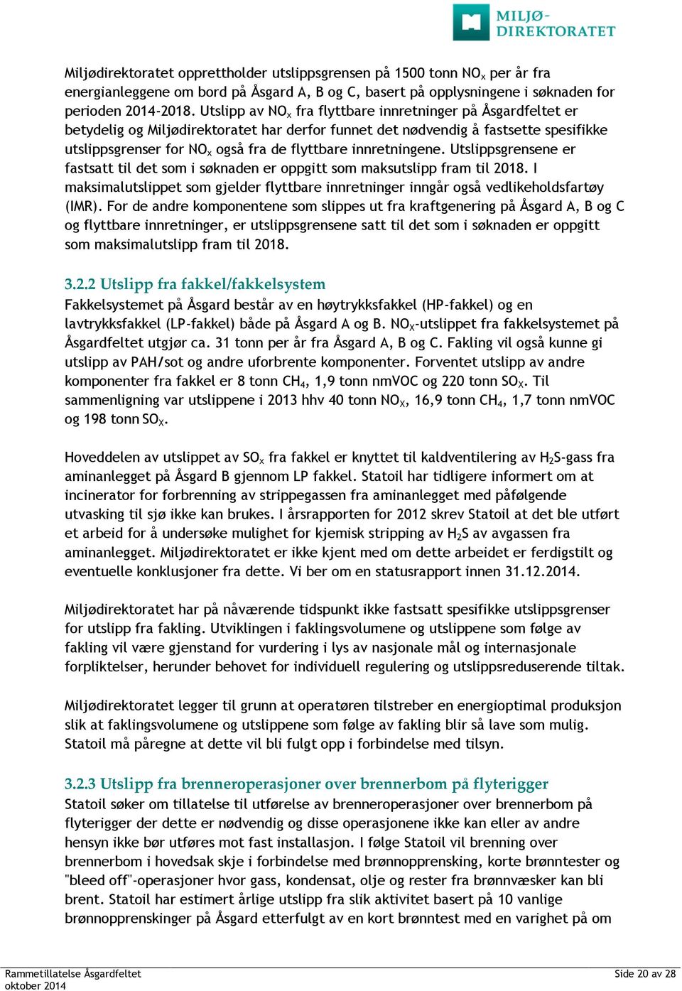 innretningene. Utslippsgrensene er fastsatt til det som i søknaden er oppgitt som maksutslipp fram til 2018.