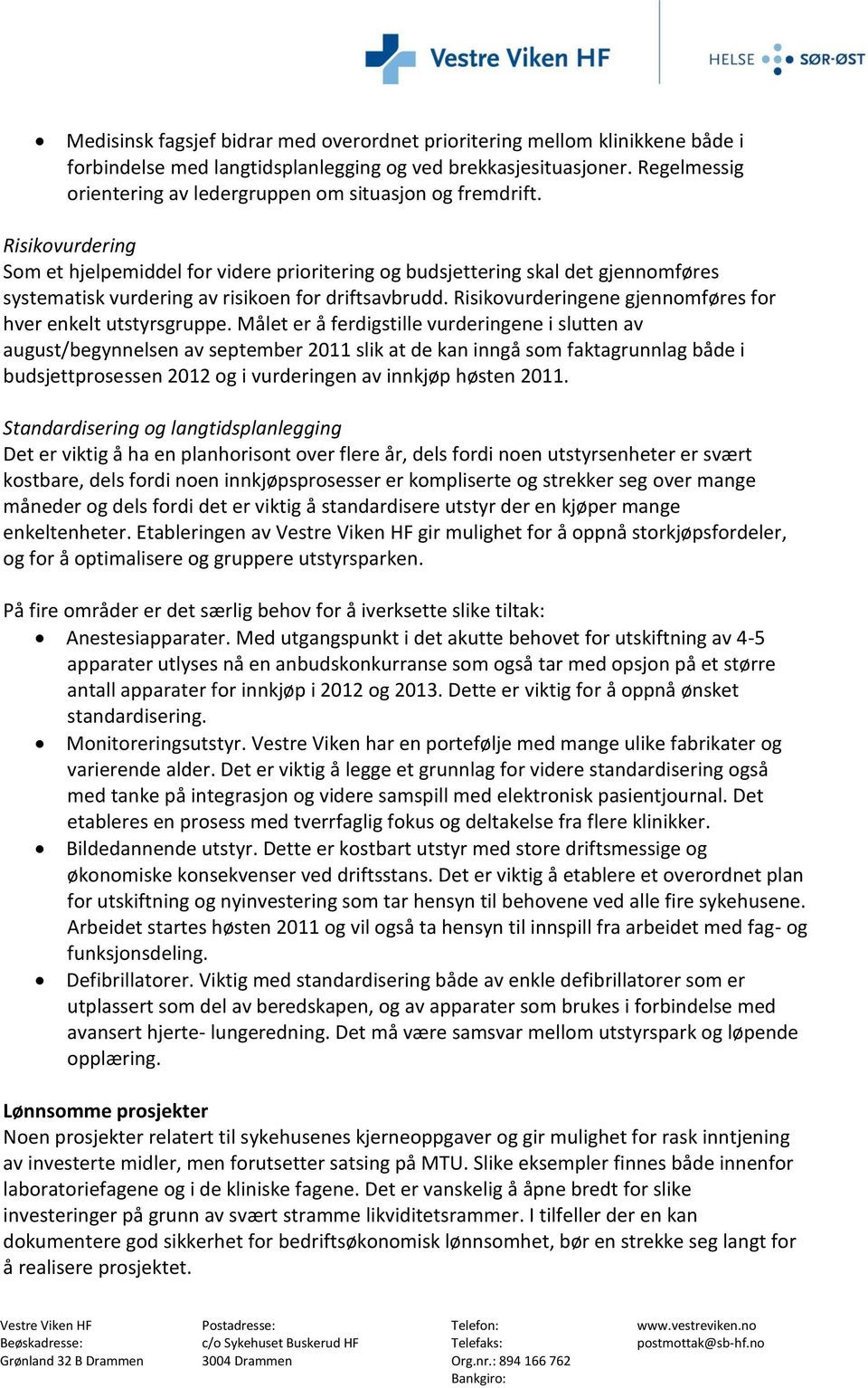 Risikovurdering Som et hjelpemiddel for videre prioritering og budsjettering skal det gjennomføres systematisk vurdering av risikoen for driftsavbrudd.