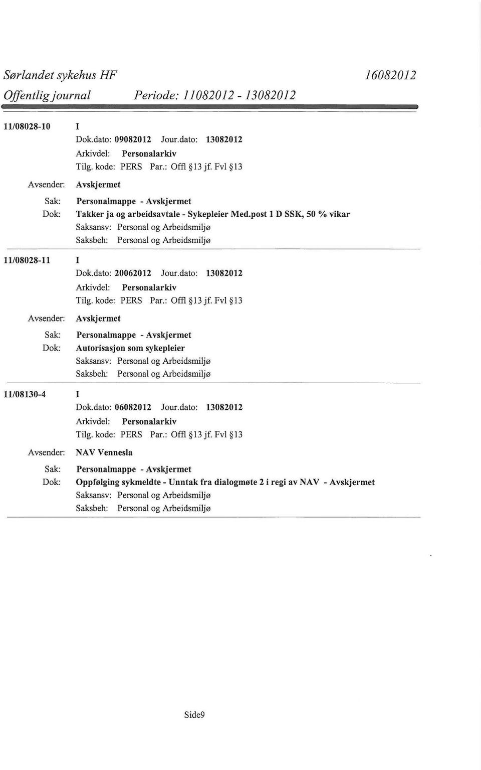 post l D SSK, 50 %vikar Saksbeh: Personal og Arbeidsmiljø 11/08028-11 I Dok.dato: 20062012 Jour.