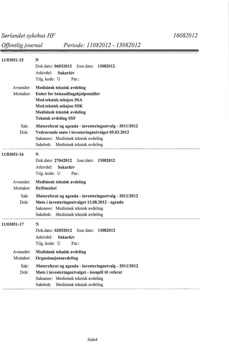 2012 Saksansv: Medisinsk teknisk avdeling Saksbeh: Medisinsk teknisk avdeling 11/03051-16 N Dok.dato: 27042012 Jour.