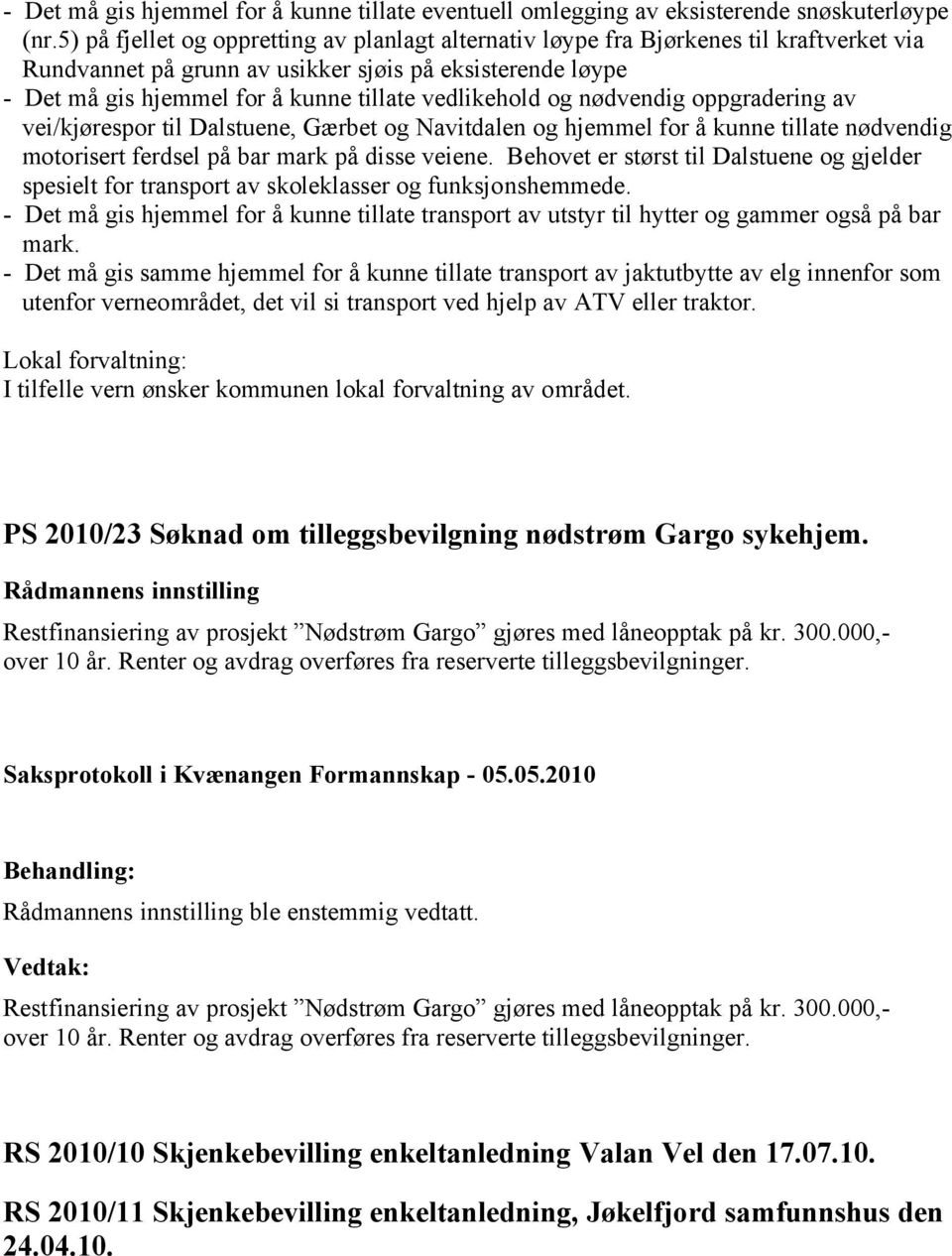 vedlikehold og nødvendig oppgradering av vei/kjørespor til Dalstuene, Gærbet og Navitdalen og hjemmel for å kunne tillate nødvendig motorisert ferdsel på bar mark på disse veiene.