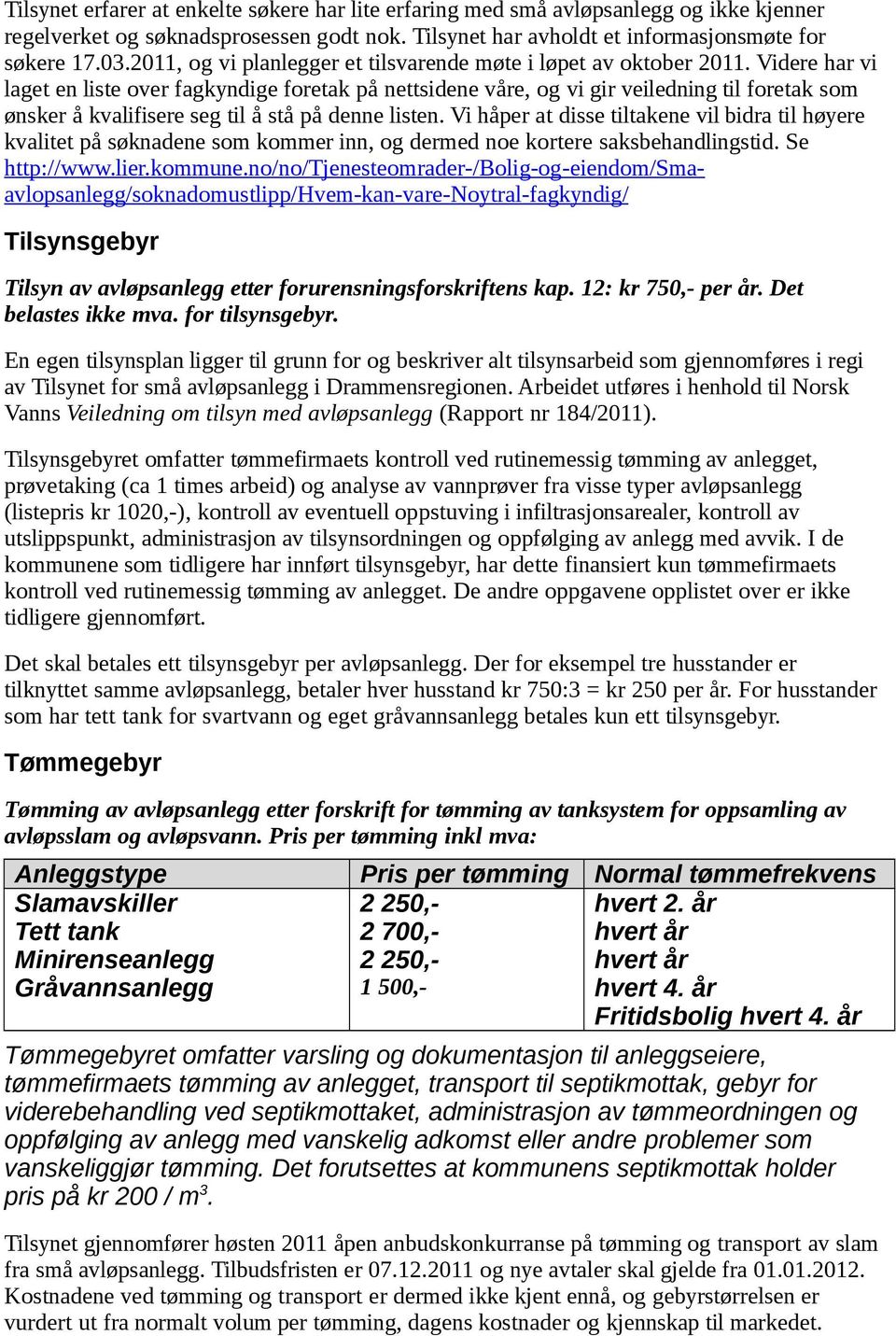 Videre har vi laget en liste over fagkyndige foretak på nettsidene våre, og vi gir veiledning til foretak som ønsker å kvalifisere seg til å stå på denne listen.