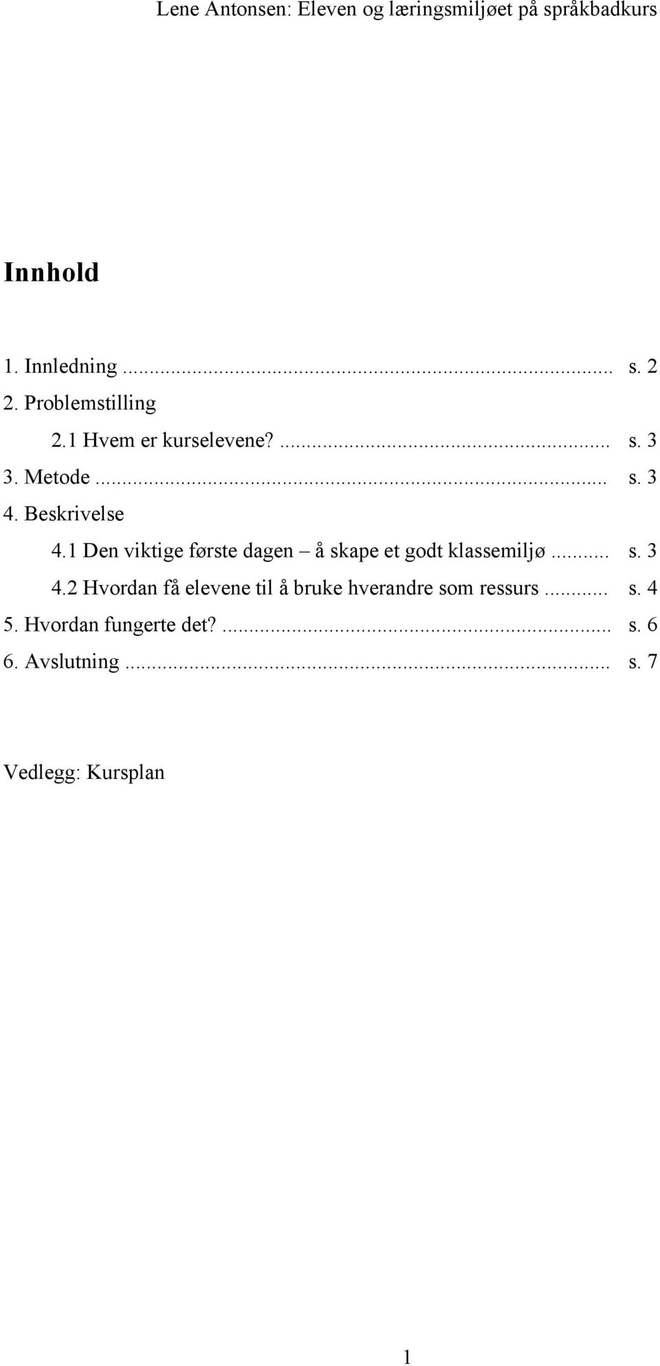 1 Den viktige første dagen å skape et godt klassemiljø... s. 3 4.