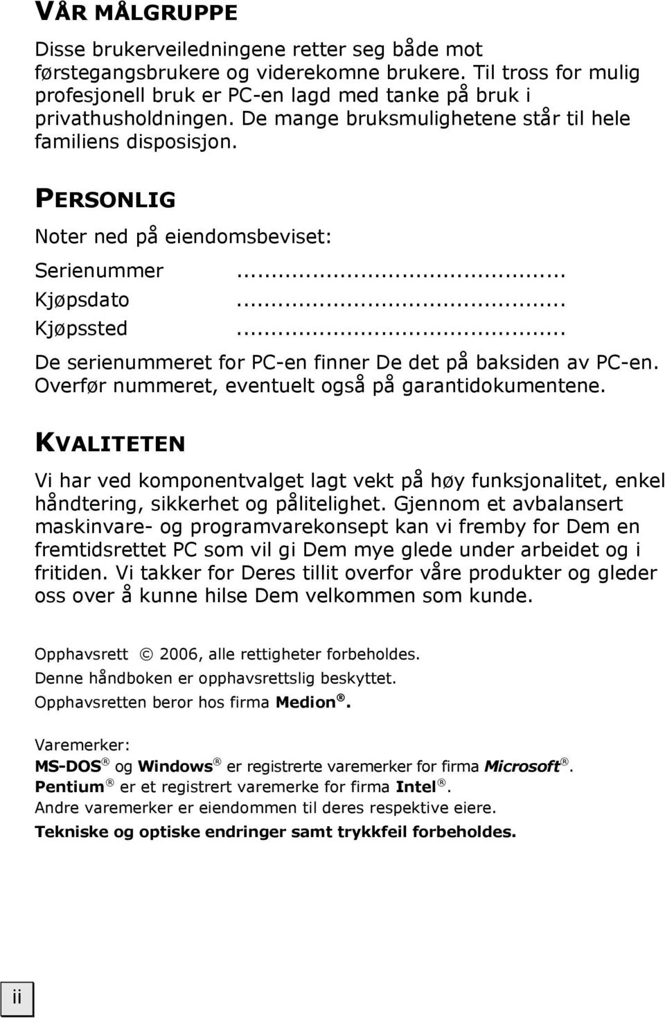 .. De serienummeret for PC-en finner De det på baksiden av PC-en. Overfør nummeret, eventuelt også på garantidokumentene.