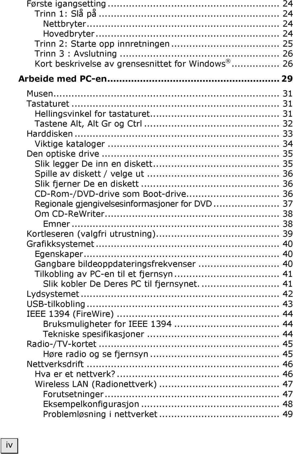 .. 35 Slik legger De inn en diskett... 35 Spille av diskett / velge ut... 36 Slik fjerner De en diskett... 36 CD-Rom-/DVD-drive som Boot-drive... 36 Regionale gjengivelsesinformasjoner for DVD.