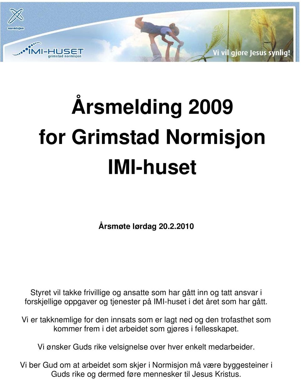 .2.2010 Styret vil takke frivillige og ansatte som har gått inn og tatt ansvar i forskjellige oppgaver og tjenester på IMI-huset i