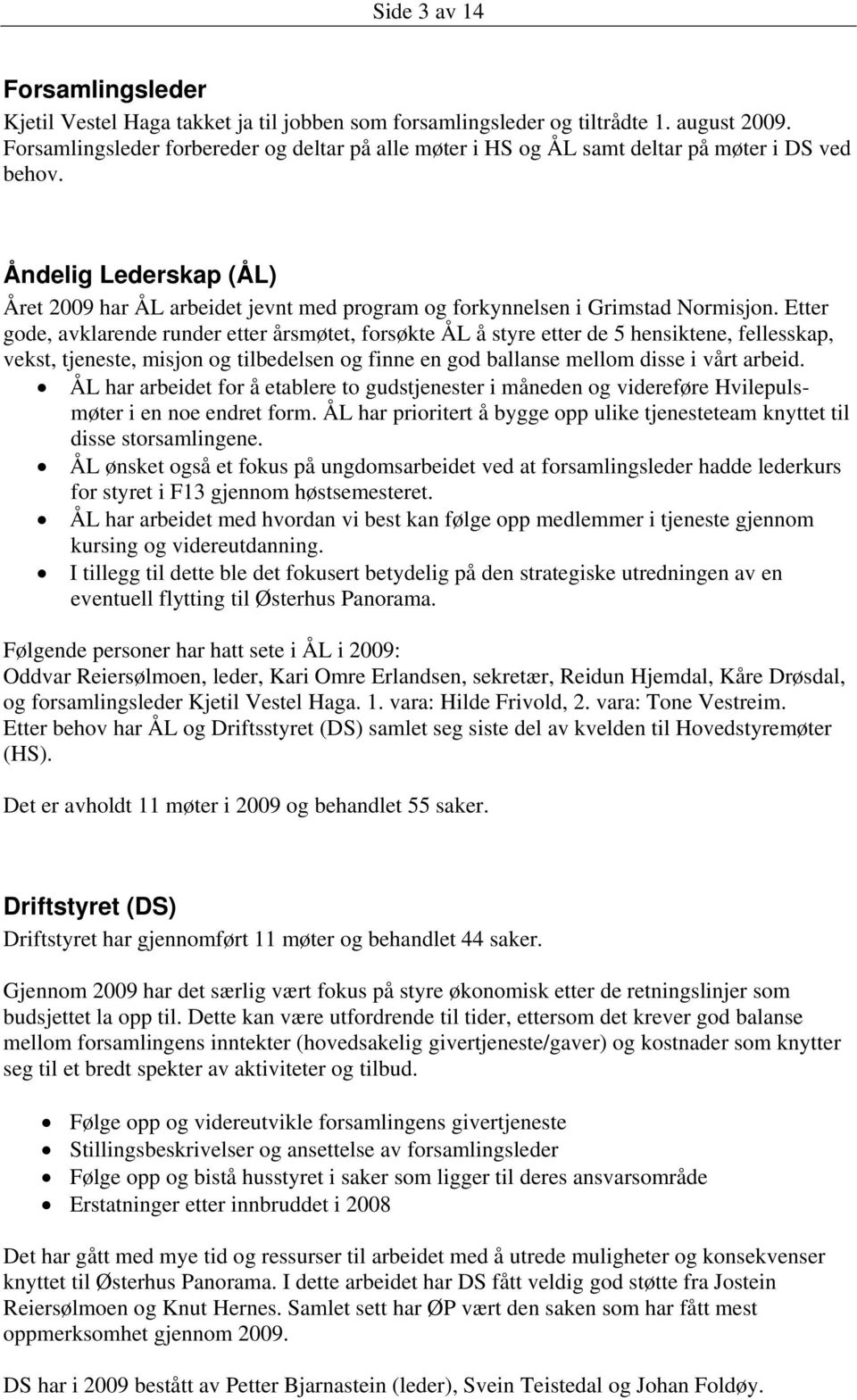 Åndelig Lederskap (ÅL) Året 2009 har ÅL arbeidet jevnt med program og forkynnelsen i Grimstad Normisjon.