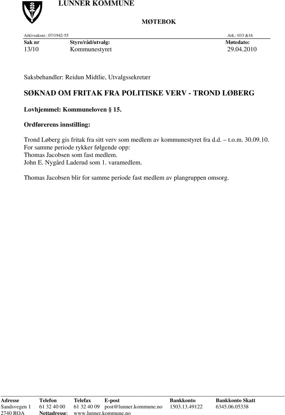 Ordførerens innstilling: Trond Løberg gis fritak fra sitt verv som medlem av kommunestyret fra d.d. t.o.m. 30.09.10.