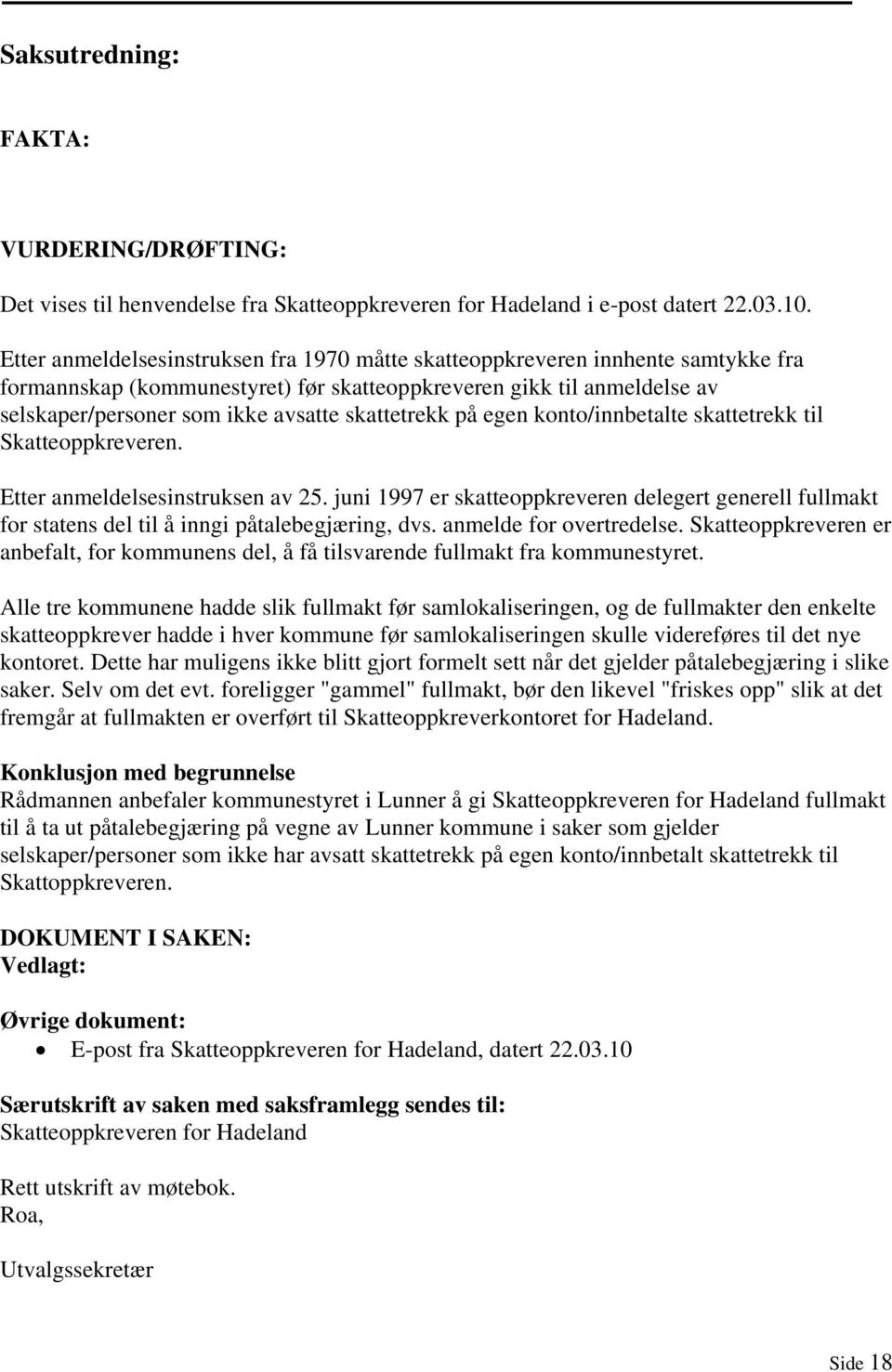 skattetrekk på egen konto/innbetalte skattetrekk til Skatteoppkreveren. Etter anmeldelsesinstruksen av 25.