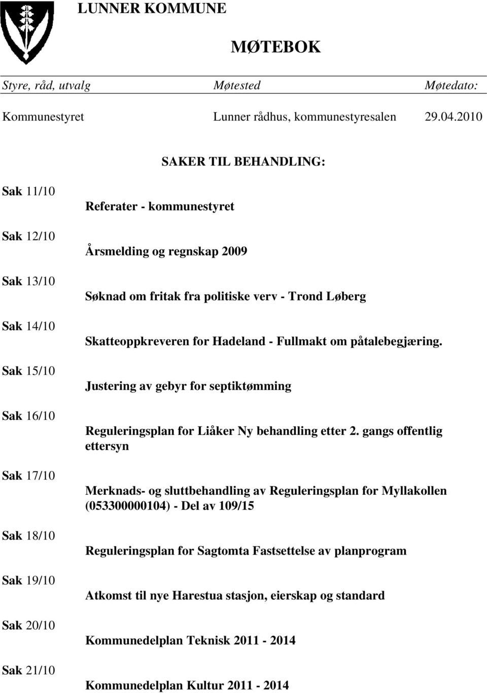 om fritak fra politiske verv - Trond Løberg Skatteoppkreveren for Hadeland - Fullmakt om påtalebegjæring. Justering av gebyr for septiktømming Reguleringsplan for Liåker Ny behandling etter 2.