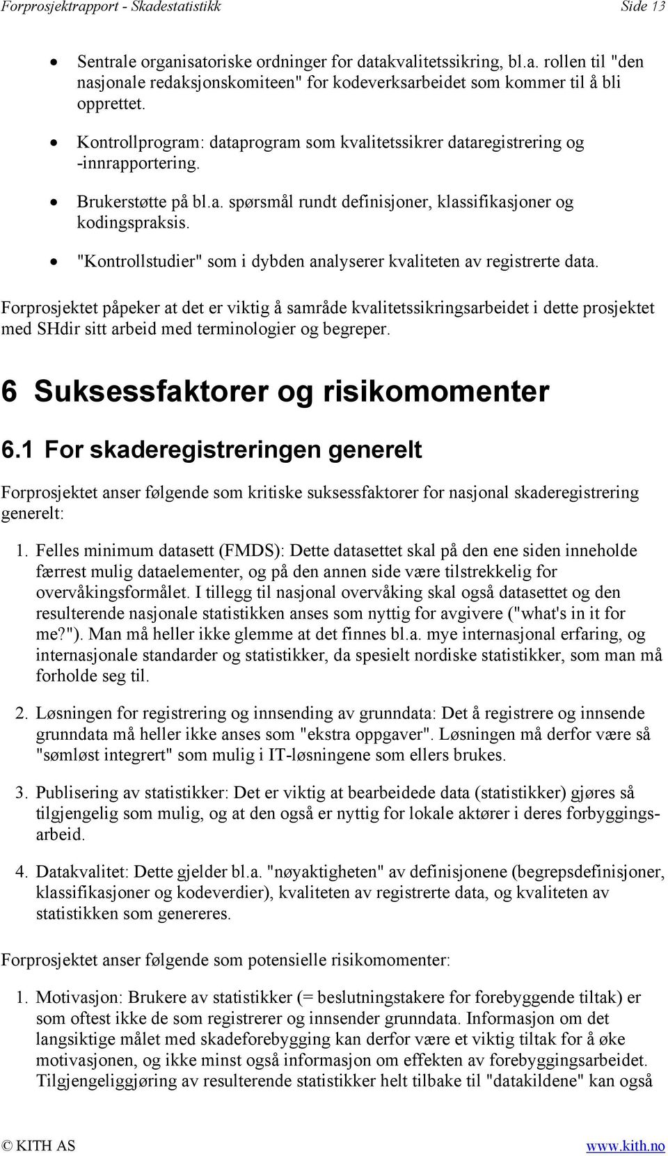 "Kontrollstudier" som i dybden analyserer kvaliteten av registrerte data.