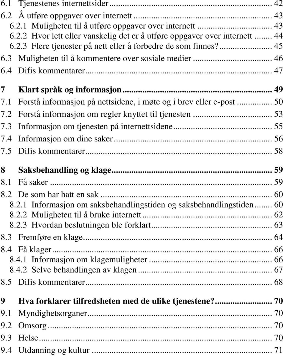 1 Forstå informasjon på nettsidene, i møte og i brev eller e-post... 50 7.2 Forstå informasjon om regler knyttet til tjenesten... 53 7.3 Informasjon om tjenesten på internettsidene... 55 7.