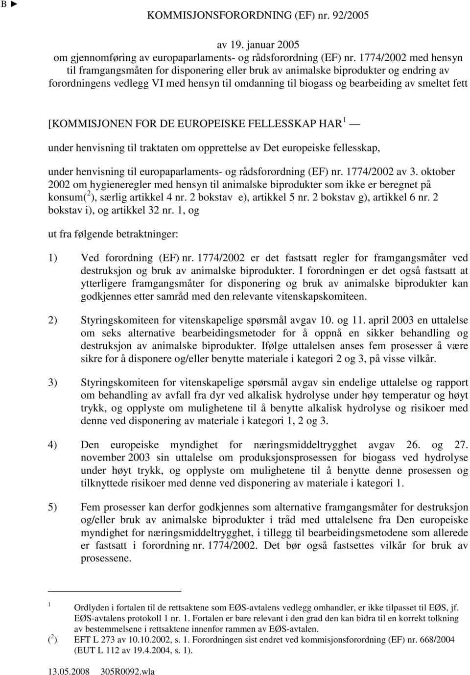 [KOMMISJONEN FOR DE EUROPEISKE FELLESSKAP HAR 1 under henvisning til traktaten om opprettelse av Det europeiske fellesskap, under henvisning til europaparlaments- og rådsforordning (EF) nr.