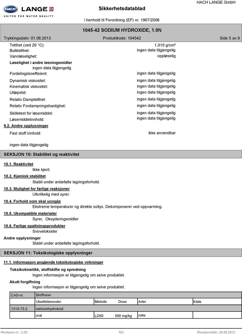 10.2. Kjemisk stabilitet Stabil under anbefalte lagringsforhold. 10.3. Mulighet for farlige reaksjoner Uforlikelig med syrer. 10.4. Forhold som skal unngås Ekstreme temperaturer og direkte sollys.