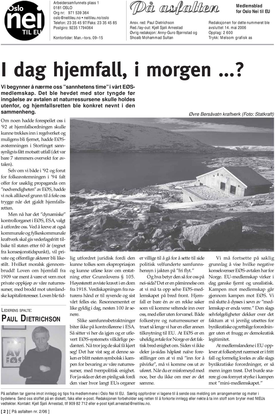 mai 2006 Opplag: 2 600 Trykk: Melsom grafisk as I dag hjemfall, i morgen...? Vi begynner å nærme oss sannhetens time i vårt EØSmedlemskap.