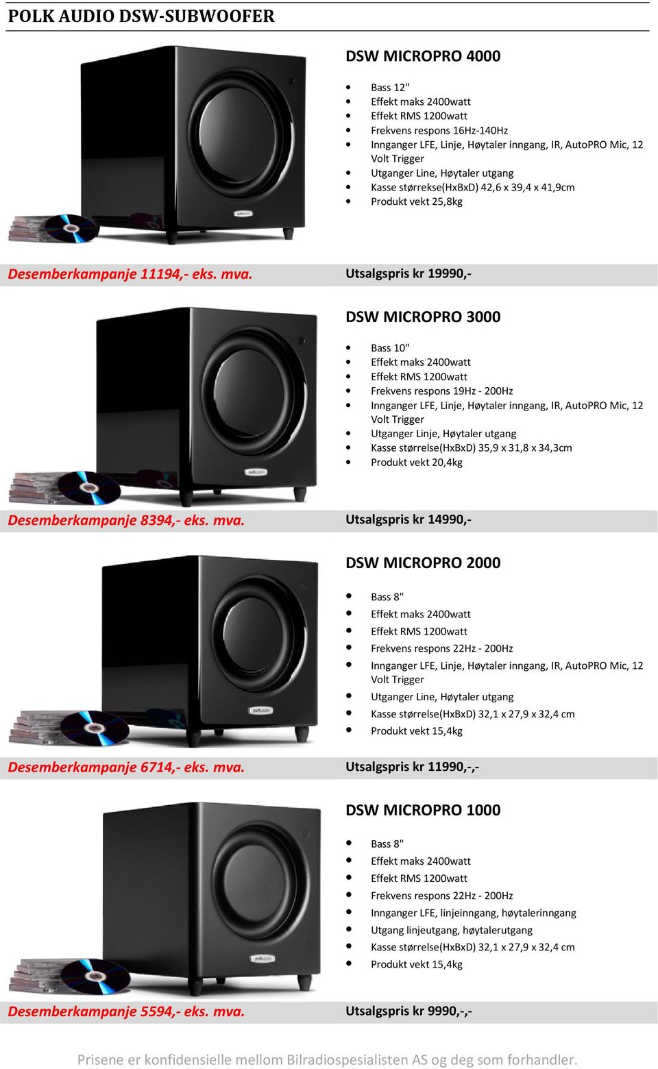 Utsalgspris kr 19990,- DSW MICROPRO 3000 Bass 10" Effekt maks 2400watt Effekt RMS 1200watt Frekvens respons 19Hz - 200Hz Innganger LFE, Linje, Høytaler inngang, IR, AutoPRO Mic, 12 Volt Trigger