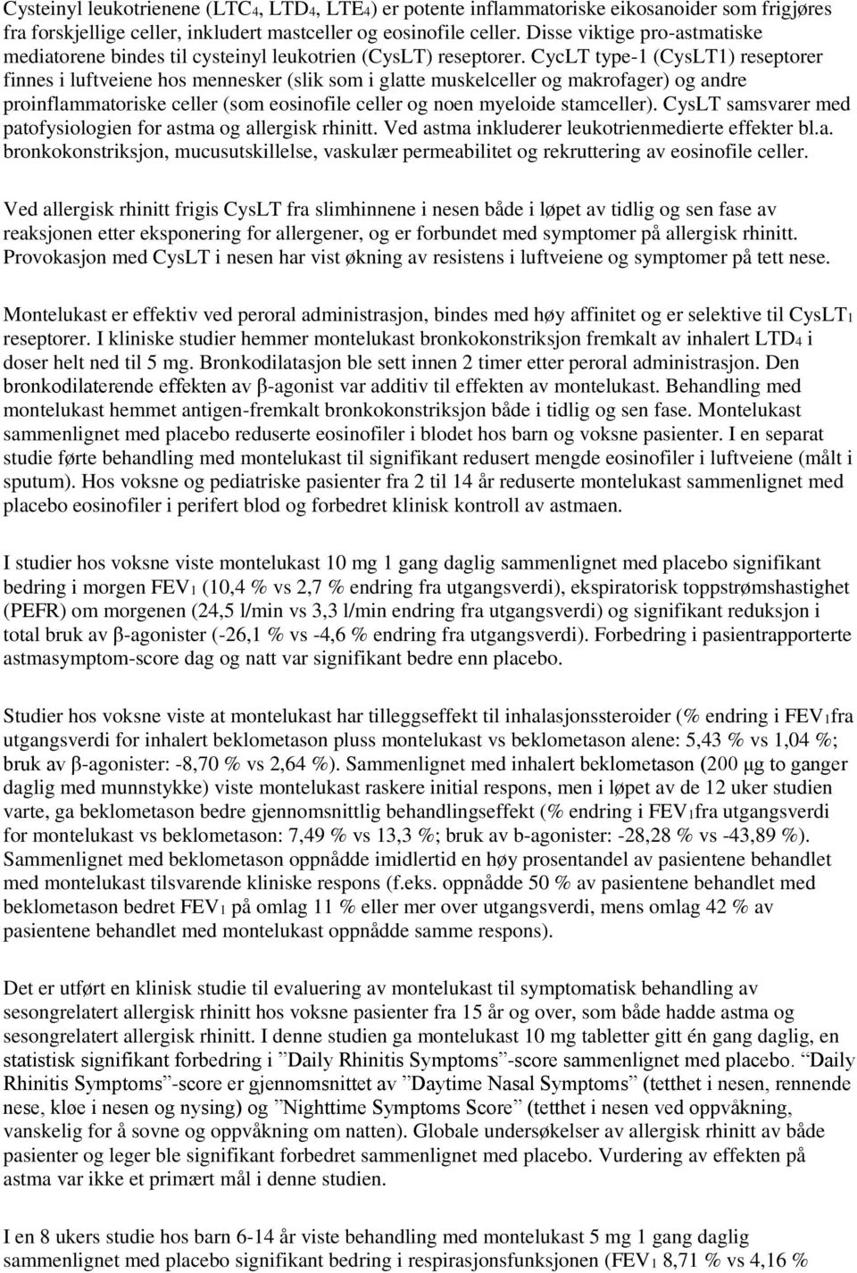 CycLT type-1 (CysLT1) reseptorer finnes i luftveiene hos mennesker (slik som i glatte muskelceller og makrofager) og andre proinflammatoriske celler (som eosinofile celler og noen myeloide