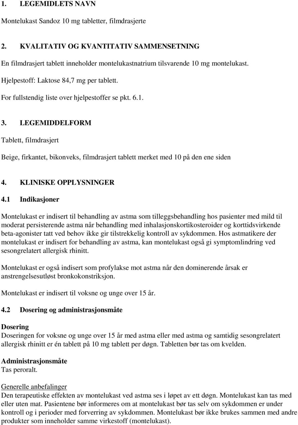 LEGEMIDDELFORM Tablett, filmdrasjert Beige, firkantet, bikonveks, filmdrasjert tablett merket med 10 på den ene siden 4. KLINISKE OPPLYSNINGER 4.