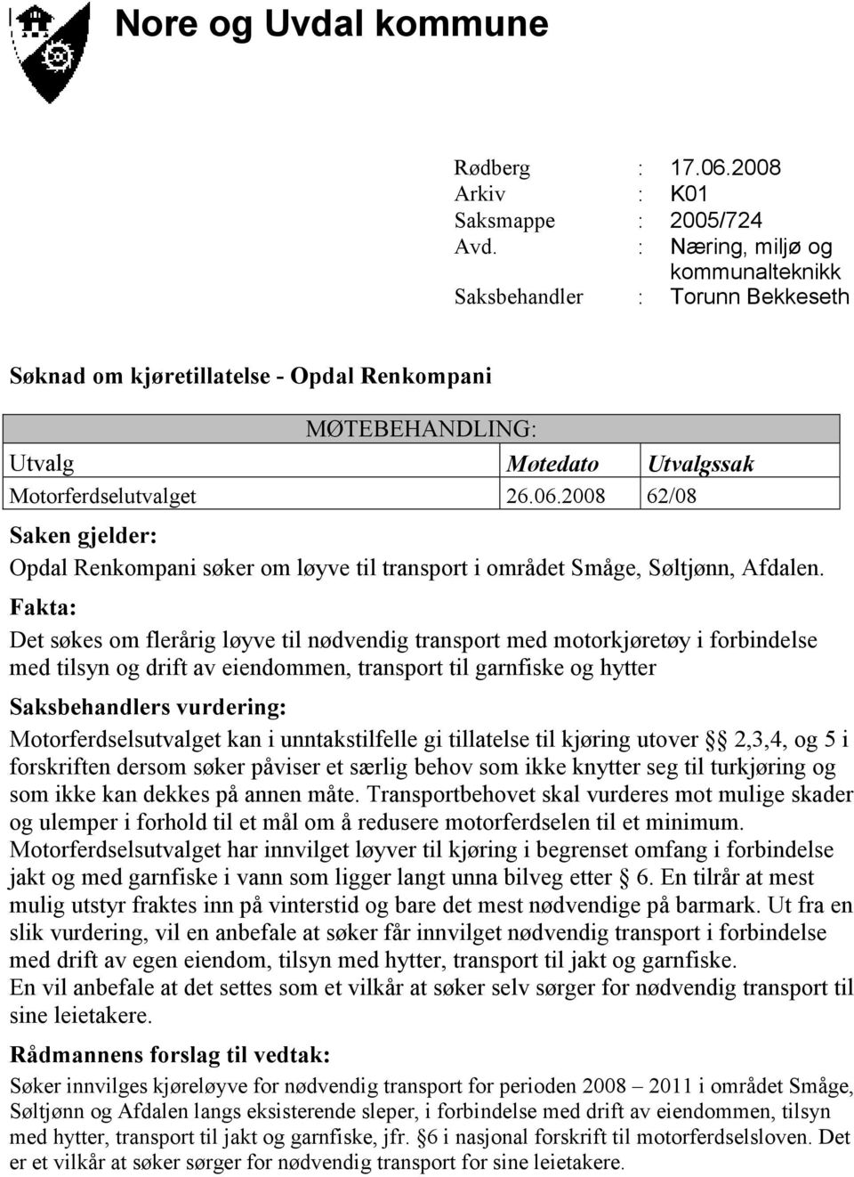 2008 62/08 Saken gjelder: Opdal Renkompani søker om løyve til transport i området Småge, Søltjønn, Afdalen.