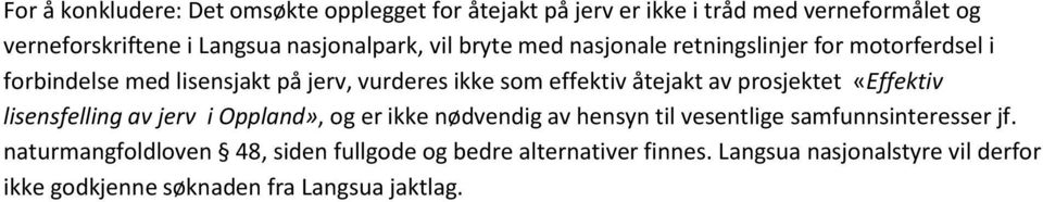 åtejakt av prosjektet «Effektiv lisensfelling av jerv i Oppland», og er ikke nødvendig av hensyn til vesentlige samfunnsinteresser jf.