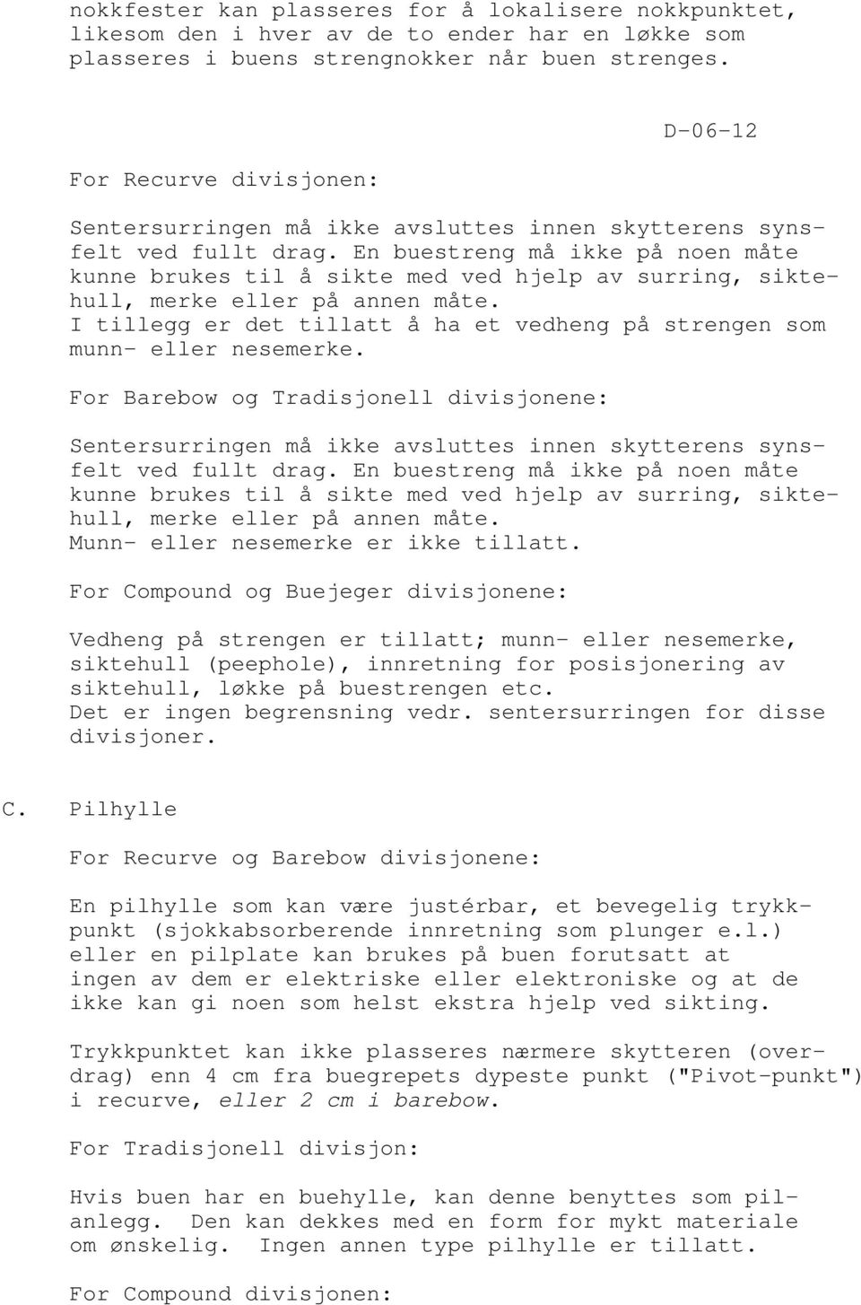 En buestreng må ikke på noen måte kunne brukes til å sikte med ved hjelp av surring, siktehull, merke eller på annen måte.