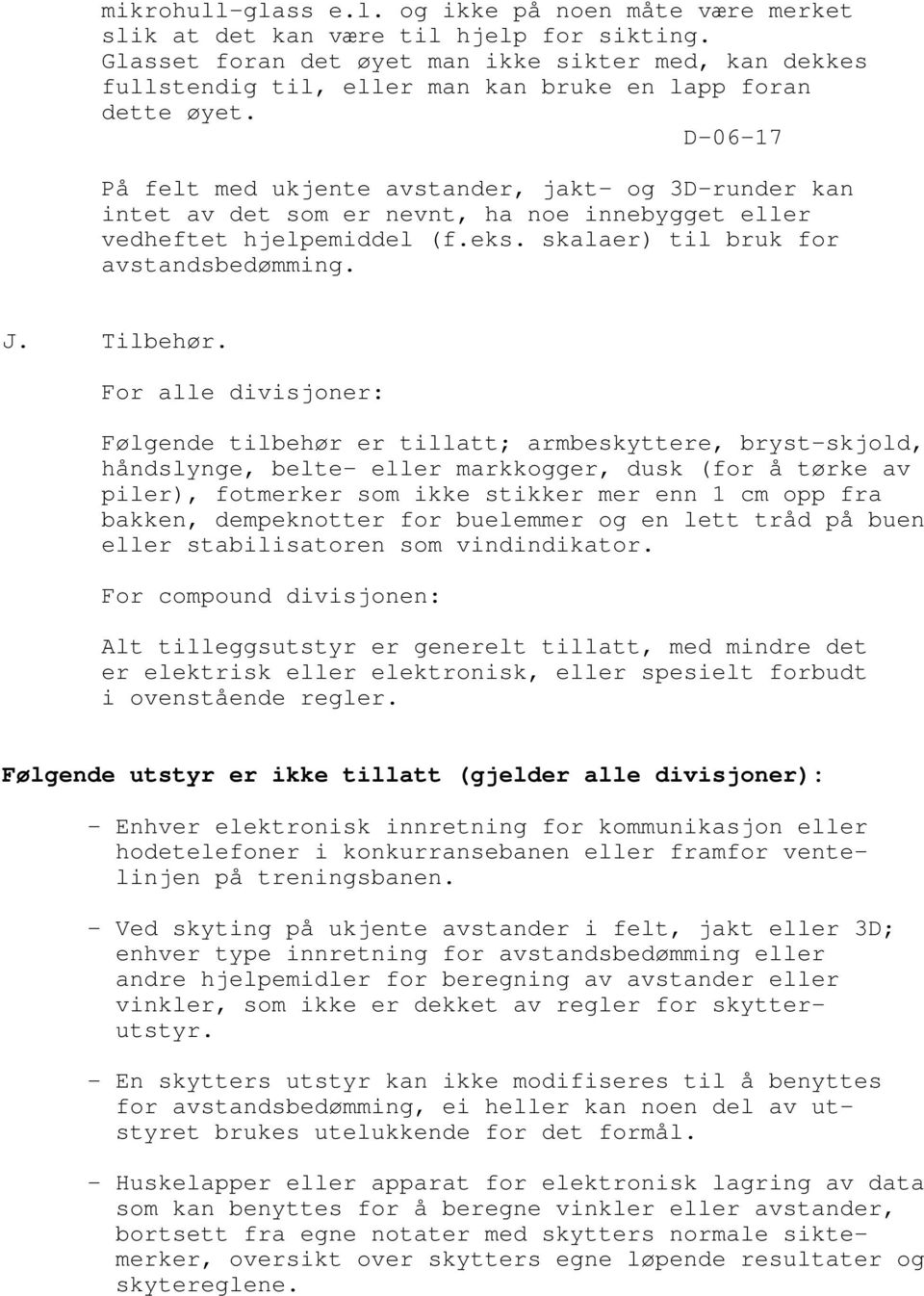 D-06-17 På felt med ukjente avstander, jakt- og 3D-runder kan intet av det som er nevnt, ha noe innebygget eller vedheftet hjelpemiddel (f.eks. skalaer) til bruk for avstandsbedømming. J. Tilbehør.