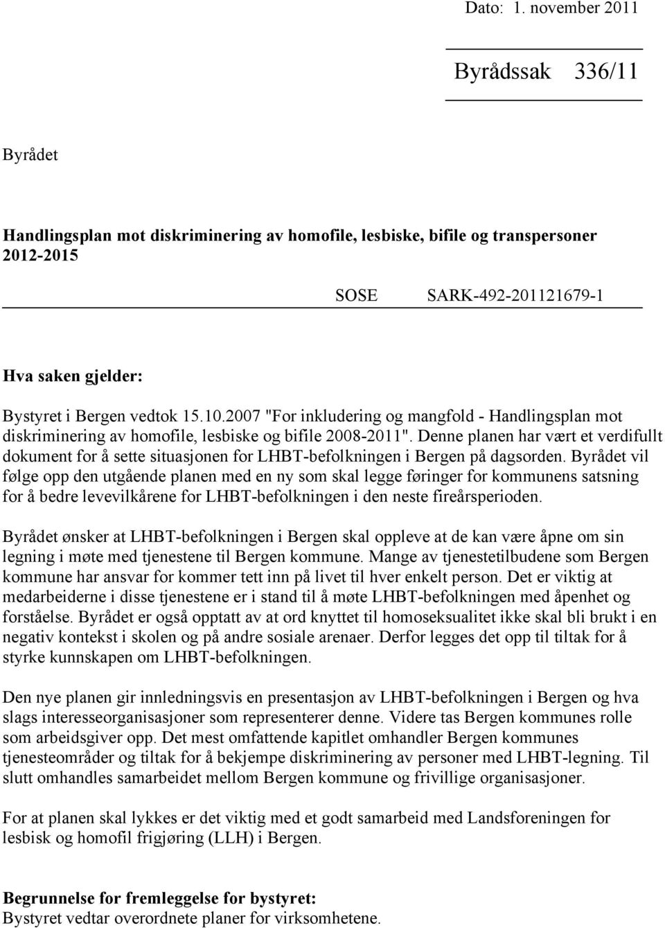 15.10.2007 "For inkludering og mangfold - Handlingsplan mot diskriminering av homofile, lesbiske og bifile 2008-2011".
