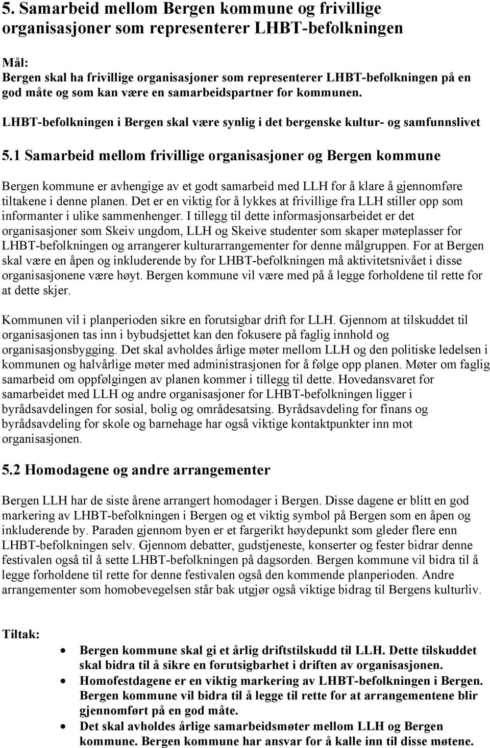 1 Samarbeid mellom frivillige organisasjoner og Bergen kommune Bergen kommune er avhengige av et godt samarbeid med LLH for å klare å gjennomføre tiltakene i denne planen.