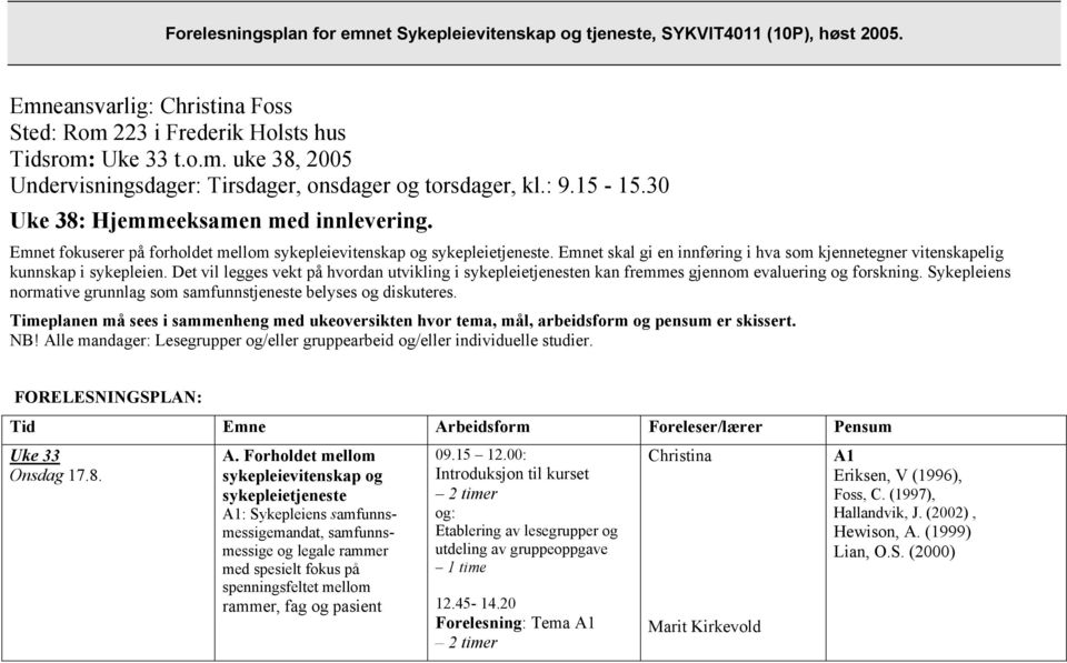 Emnet skal gi en innføring i hva som kjennetegner vitenskapelig kunnskap i sykepleien. Det vil legges vekt på hvordan utvikling i sykepleietjenesten kan fremmes gjennom evaluering og forskning.