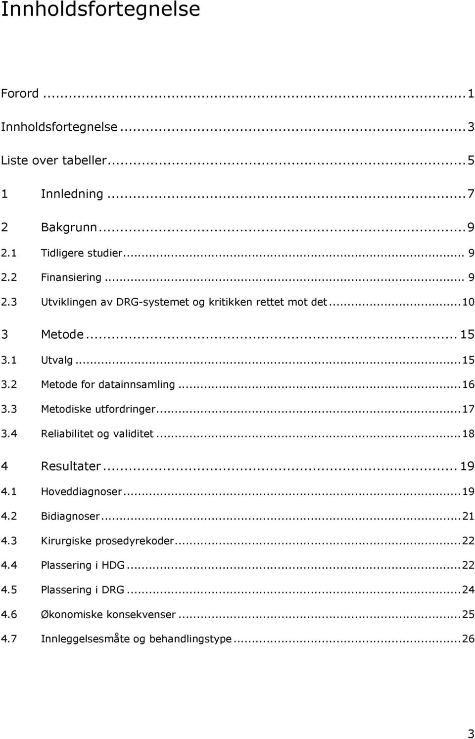 ..16 3.3 Metodiske utfordringer...17 3.4 Reliabilitet og validitet...18 4 Resultater... 19 4.1 Hoveddiagnoser...19 4.2 Bidiagnoser...21 4.