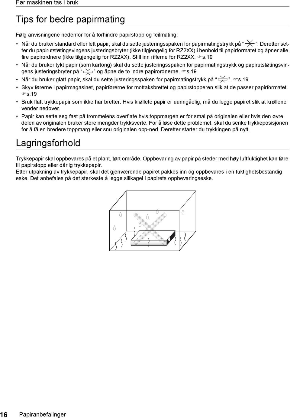 Deretter setter du papirutstøtingsvingens justeringsbryter (ikke tilgjengelig for RZ2XX) i henhold til papirformatet og åpner alle fire papirordnere (ikke tilgjengelig for RZ2XX).