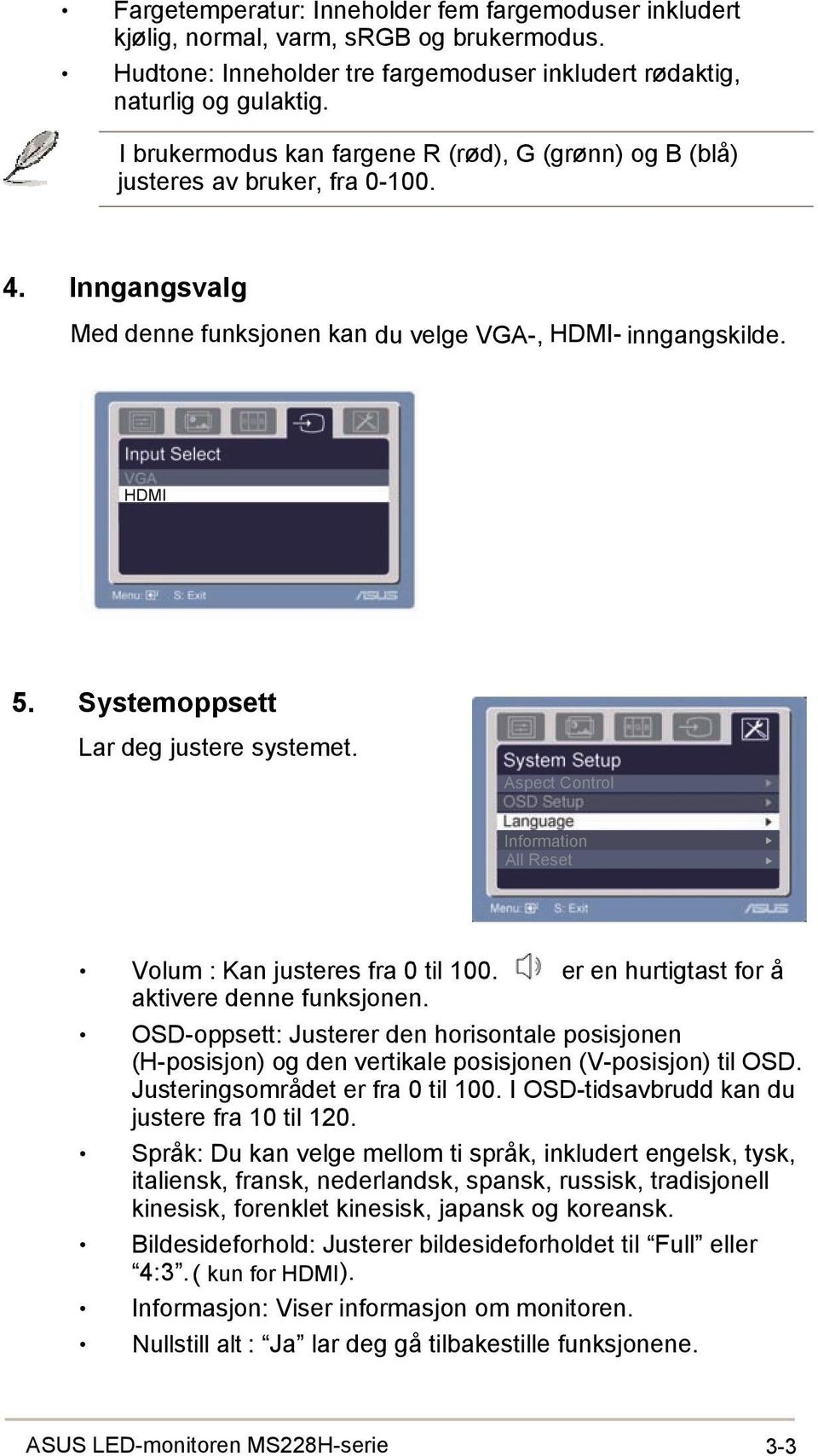 Systemoppsett Lar deg justere systemet. Aspect Control Information All Reset Volum : Kan justeres fra 0 til 100. er en hurtigtast for å aktivere denne funksjonen.