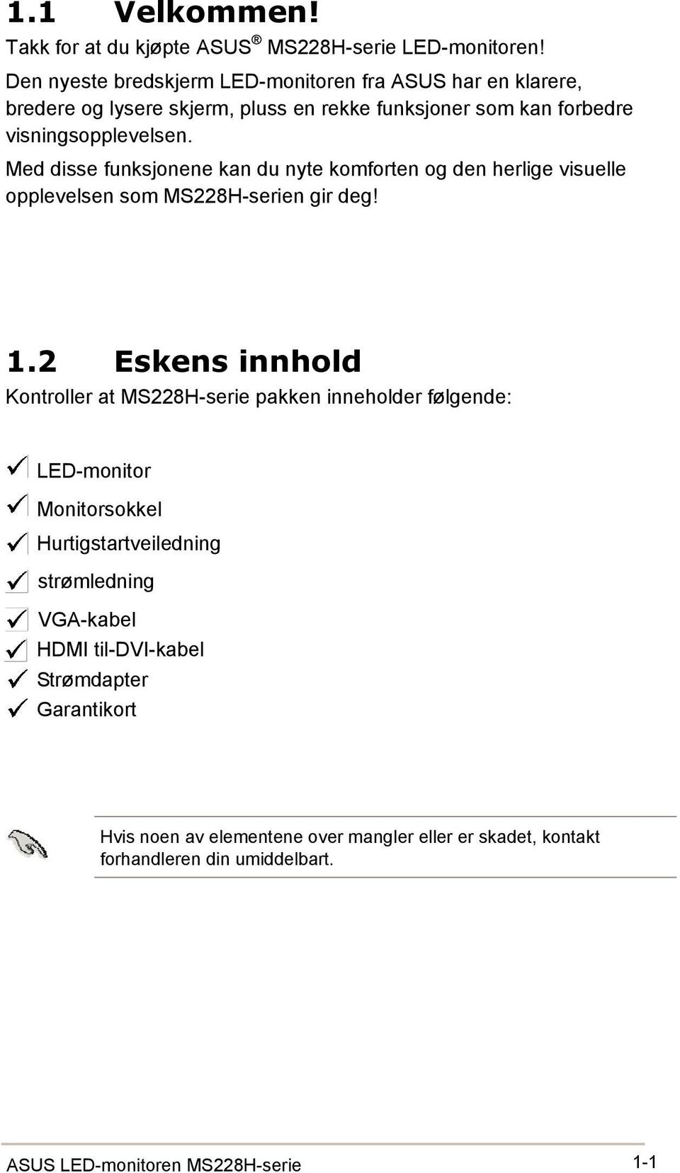 Med disse funksjonene kan du nyte komforten og den herlige visuelle opplevelsen som MS228H-serien gir deg! 1.