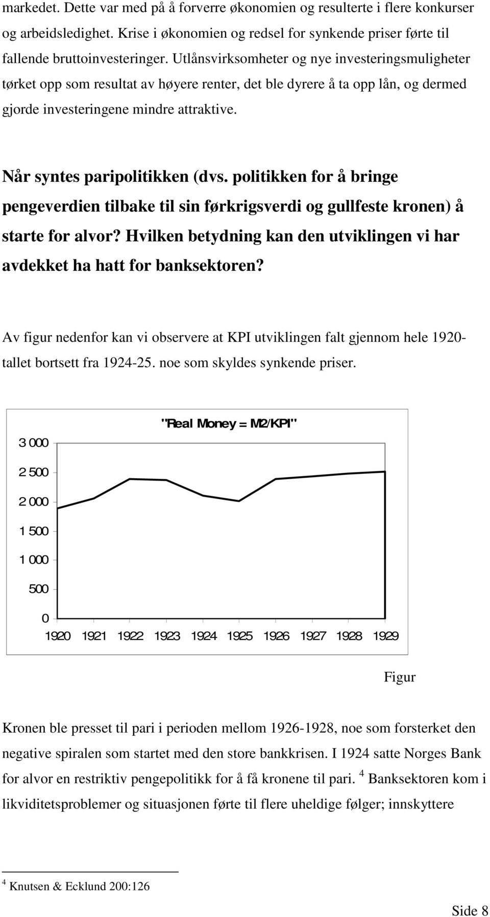 Når syntes paripolitikken (dvs. politikken for å bringe pengeverdien tilbake til sin førkrigsverdi og gullfeste kronen) å starte for alvor?