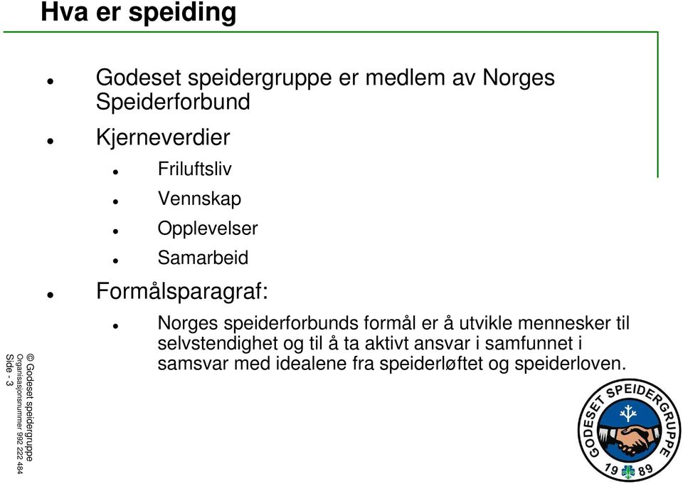 Formålsparagraf: Norges speiderforbunds formål er å utvikle mennesker til