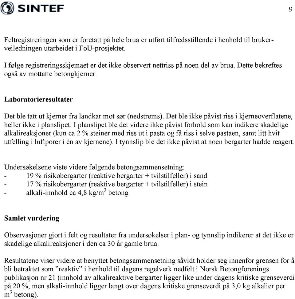 Laboratorieresultater Det ble tatt ut kjerner fra landkar mot sør (nedstrøms). Det ble ikke påvist riss i kjerneoverflatene, heller ikke i planslipet.