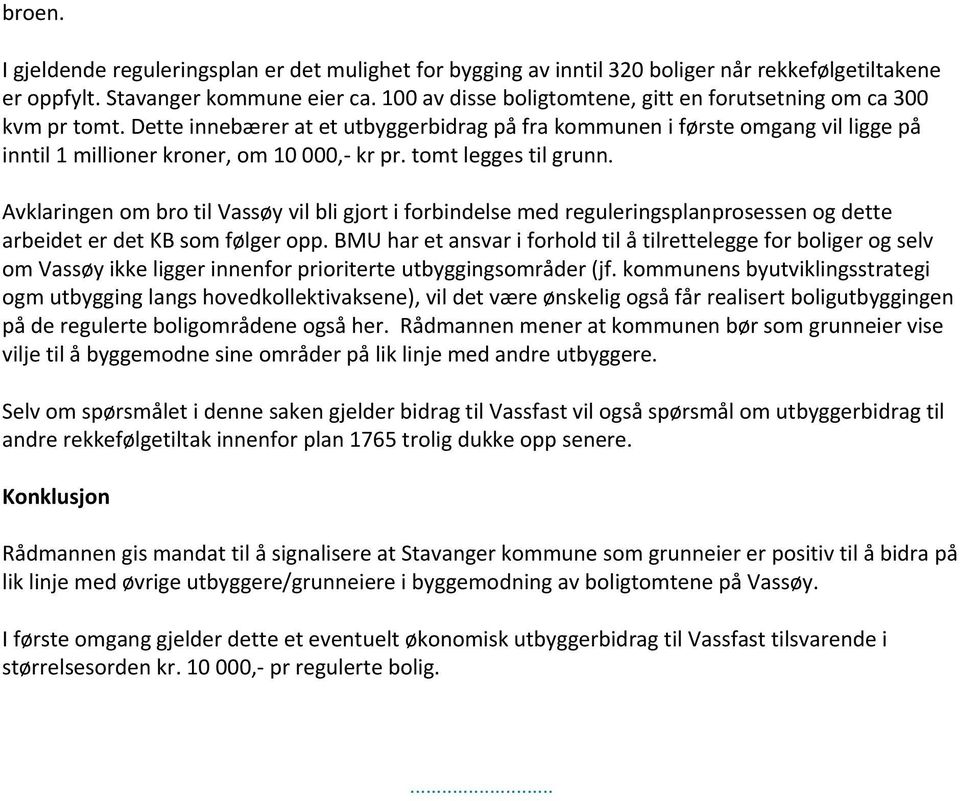 tomt legges til grunn. Avklaringen om bro til Vassøy vil bli gjort i forbindelse med reguleringsplanprosessen og dette arbeidet er det KB som følger opp.