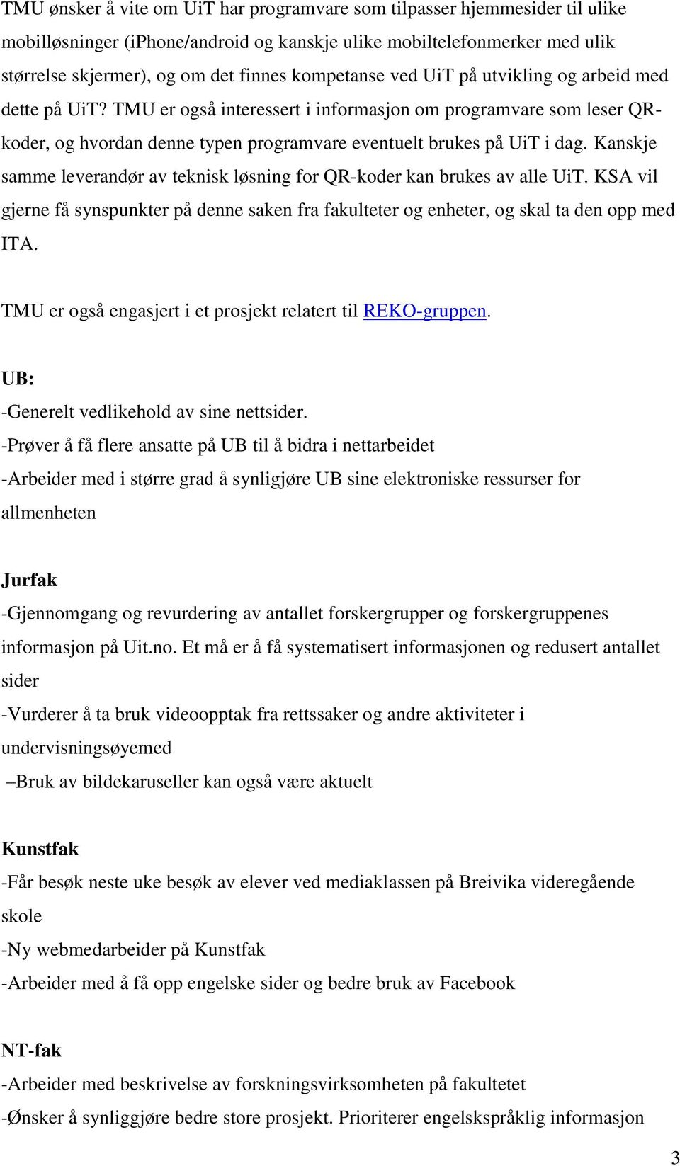 Kanskje samme leverandør av teknisk løsning for QR-koder kan brukes av alle UiT. KSA vil gjerne få synspunkter på denne saken fra fakulteter og enheter, og skal ta den opp med ITA.